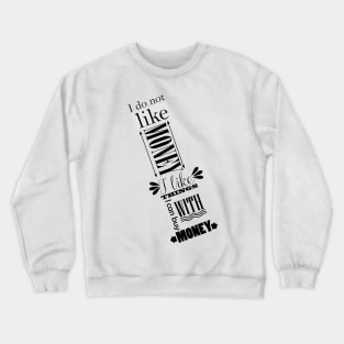 I do not like money, I like thing I can buy with money Crewneck Sweatshirt